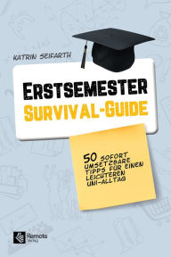 Title: Erstsemester-Survival-Guide: 50 praktische Tipps für einen leichteren Uni-Alltag, Author: Katrin Seifarth