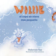 Title: Willie el copo de nieve más pequeño, Author: Makenzie Rae