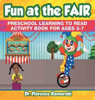 Title: Fun at the Fair: Preschool Learning to Read Activity Book Ages 3-7, Author: Dr Florence Ramorobi