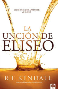 Title: La unción de Eliseo / Double Anointing: Lessons to Be Learned From Elisha, Author: R. T. Kendall