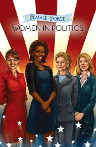 Title: Female Force: Women in Politics Volume 1: A Graphic Novel, Author: Neal Bailey