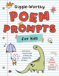 Title: Giggle-Worthy Poem Prompts for Kids: Learn How to Write Six Types of Poetry with Examples, Tips, and Ideas, Author: Sandra K Athans