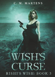 Title: Wish's Curse, Author: C. M. Martens