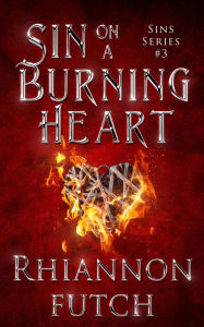 Title: Sin on a Burning Heart, Author: Rhiannon Futch
