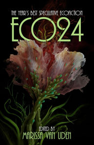 Title: ECO24: The Year's Best Speculative Ecofiction, Author: Marissa van Uden