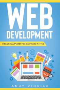 Title: Web development: Web development for Beginners in HTML, Author: Andy Vickler
