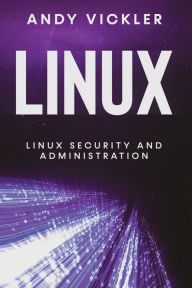 Title: Linux: Linux Security and Administration, Author: Andy Vickler