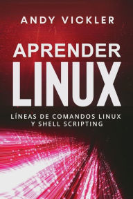 Title: Aprender Linux: Lï¿½neas de comandos Linux y Shell Scripting, Author: Andy Vickler