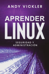 Title: Aprender Linux: Seguridad y administraciÃ¯Â¿Â½n, Author: Andy Vickler
