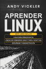 Aprender Linux: Este libro incluye: Linux para principiantes + Lï¿½neas de comandos Linux y Shell Scripting + Seguridad y administraciï¿½n