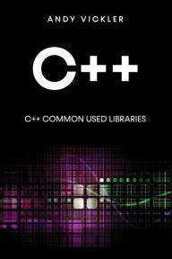 Title: C++: C++ Common used Libraries, Author: Andy Vickler