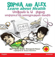 Title: Sophia and Alex Learn about Health: Սոֆյան և Ալեքսը սովորում են առողջու, Author: Denise Bourgeois-Vance