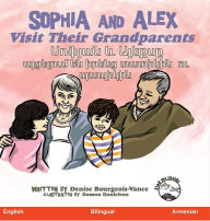 Title: Sophia and Alex Visit Their Grandparents: Սոֆյան և Ալեքսը այցելում են իրենց տ, Author: Denise Bourgeios-Vance
