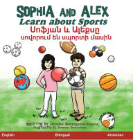 Title: Sophia and Alex Learn About Sports: Սոֆյան և Ալեքսը սովորում են սպորտի մ, Author: Denise Bourgeois-Vance