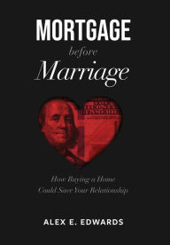 Title: Mortgage Before Marriage, Author: Alex E Edwards