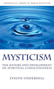 Title: Mysticism: The Nature and Development of Spiritual Consciousness, Author: Evelyn Underhill