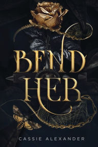 Title: Bend Her: A Dark Beauty and the Beast Fantasy Romance, Author: Cassie Alexander