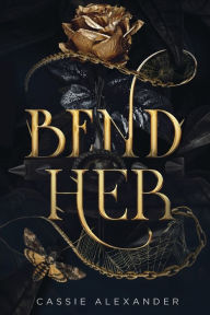 Title: Bend Her: A Dark Beauty and the Beast Fantasy Romance, Author: Cassie Alexander