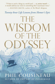 Title: The Wisdom of the Odyssey: Twenty-four Life Lessons from Homer's Epic, Author: Phil Cousineau