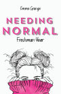 NEEDING NORMAL: Freshman Year