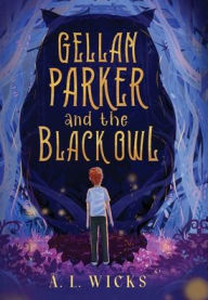 Title: Gellan Parker and the Black Owl, Author: A L Wicks