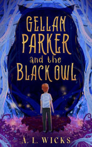 Title: Gellan Parker and the Black Owl, Author: A. L. Wicks