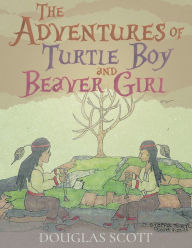 Title: The Adventures of Turtle Boy and Beaver Girl, Author: Douglas Scott