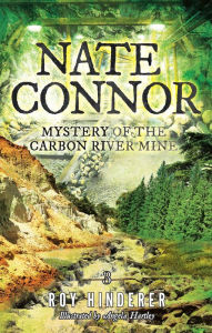 Title: Nate Connor: Mystery of the Carbon River Mine, Author: Roy Hinderer