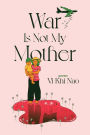 War is not my Mother
