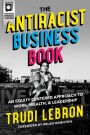 The Antiracist Business Book: An Equity Centered Approach to Work, Wealth, and Leadership