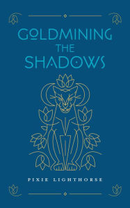 Title: Goldmining the Shadows, Author: Pixie Lighthorse