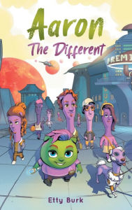 Title: Aaron the Different: A Story of Courage, Belonging, and Acceptance, Author: Etty Burk