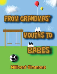 Title: From Grandmas' Mouths to Babes, Author: Millicent Simmons