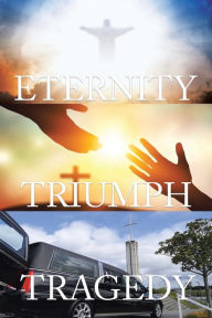 Title: Tragedy Triumph Eternity, Author: Ian Goldsmith