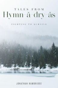 Title: Tales from Hymn-a-dry-as: Fighting to Survive, Author: Jonathan Hambridge