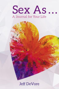 Title: Sex As . . . A Journal for Your Life, Author: Jeff DeVore