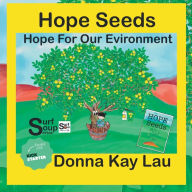 Title: Hope Seeds: Hope For Our Environment, Author: Donna Kay Lau