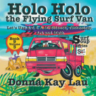 Title: Holo Holo the Flying Surf Van: Let's Use S.T.EA.M. Science Technology, Engineering, Art, and Math Book 9 Volume 3, Author: Donna Kay Lau
