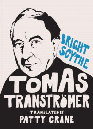 Title: Bright Scythe: Selected Poems by Tomas Tranströmer, Author: Tomas Tranströmer