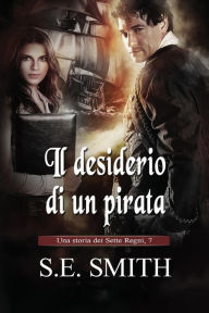 Title: Il desiderio di un pirata: Una storia dei Sette Regni, 7, Author: S. E. Smith
