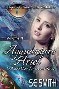 Title: Agguantare Ariel: include Per amore di Tia, Author: S. E. Smith