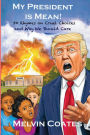 My President Is Mean: My President is Mean: 50 rhymes on cruel choices and why we should care