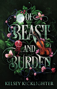 Title: Of Beast and Burden, Author: Kelsey Kicklighter