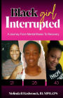 Black Girl Interrupted: A Journey from Mental Illness to Recovery