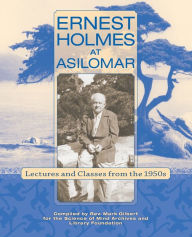 Title: Ernest Holmes at Asilomar: Lectures and Classes from the 1950s, Author: Mark Gilbert