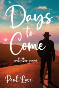Title: Days to Come: And Other Poems, Author: Paul Love