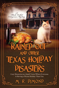 Title: Rained Out and Other Texas Holiday Disasters: Cozy Mysteries in a Small Town Where Everyone Is Having a Worse Holiday Than You, Author: M R Dimond
