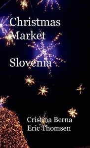Title: Christmas Market Slovenia, Author: Cristina Berna