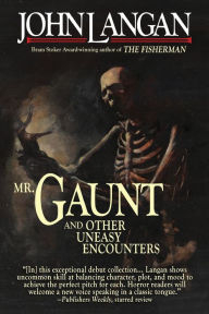 Title: Mr. Gaunt and Other Uneasy Encounters, Author: John Langan