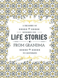 Title: A Treasury of Memories and Life Stories From Grandma To Grandkids: Grandmother's guided journal to write memories A keepsake album of family history with photo space, Author: Hellen M. Anvil